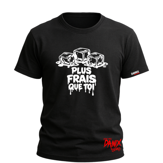 Tshirt PLUS FRAIS QUE TOI [DANIX CENSORED]